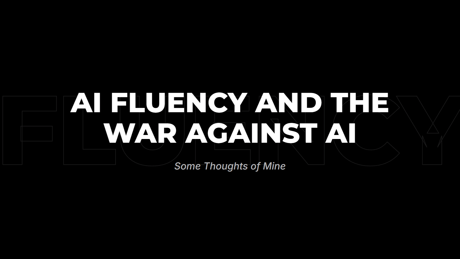 AI Fluency and the War Against AI: Some Thoughts of Mine