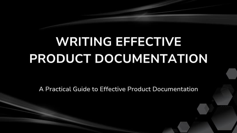 Writing Effective Product Documentation: A Practical Guide