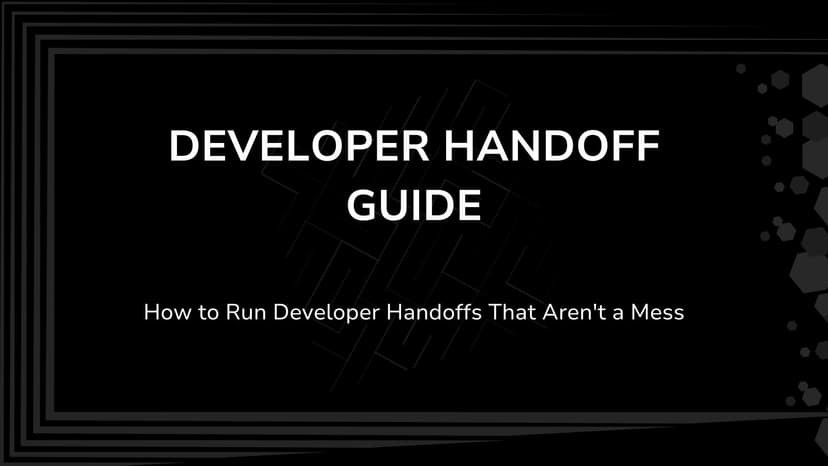 How to Run Developer Handoffs That Aren't a Mess