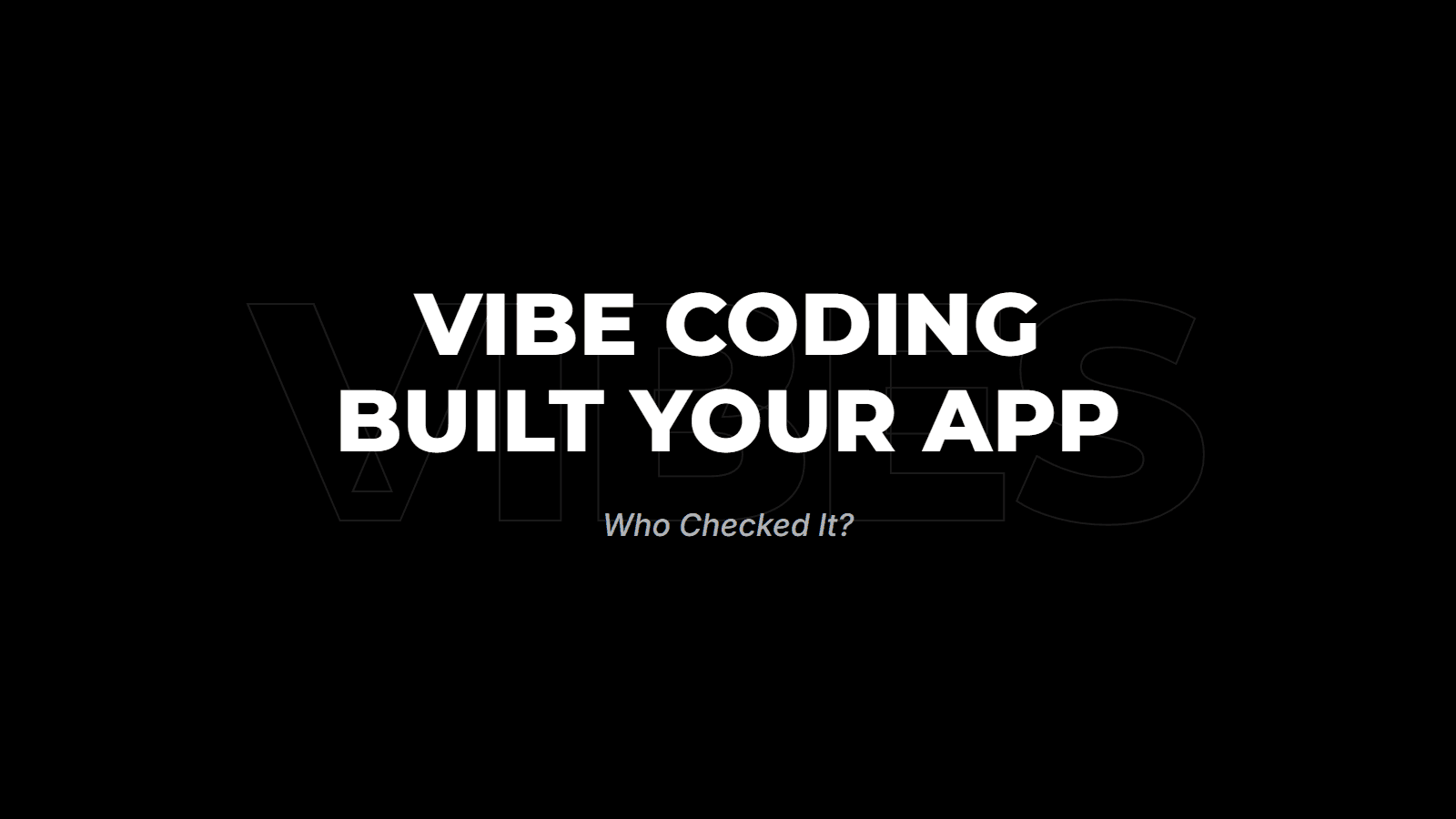 Vibe Coding Built Your App. Who Checked It?