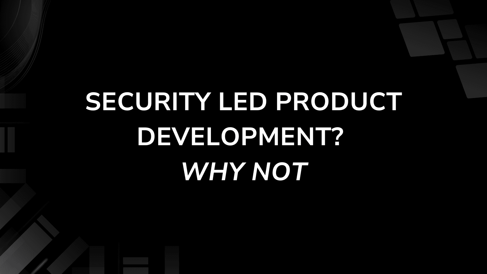 Security Led Product Development? Why Not.