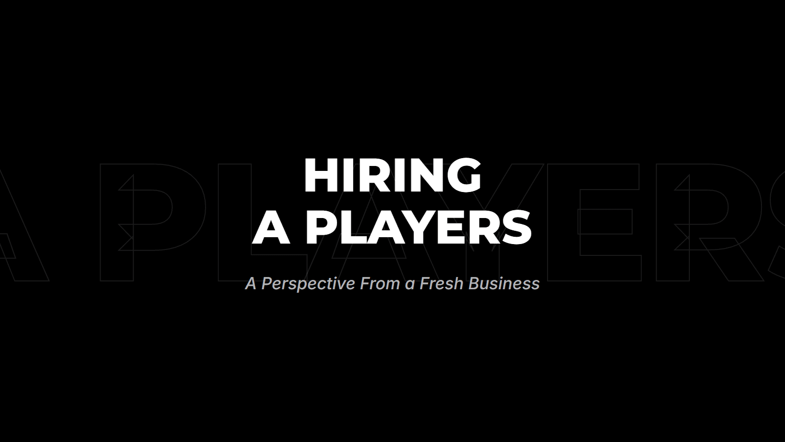 Hiring A Players: A Perspective From a Fresh Business