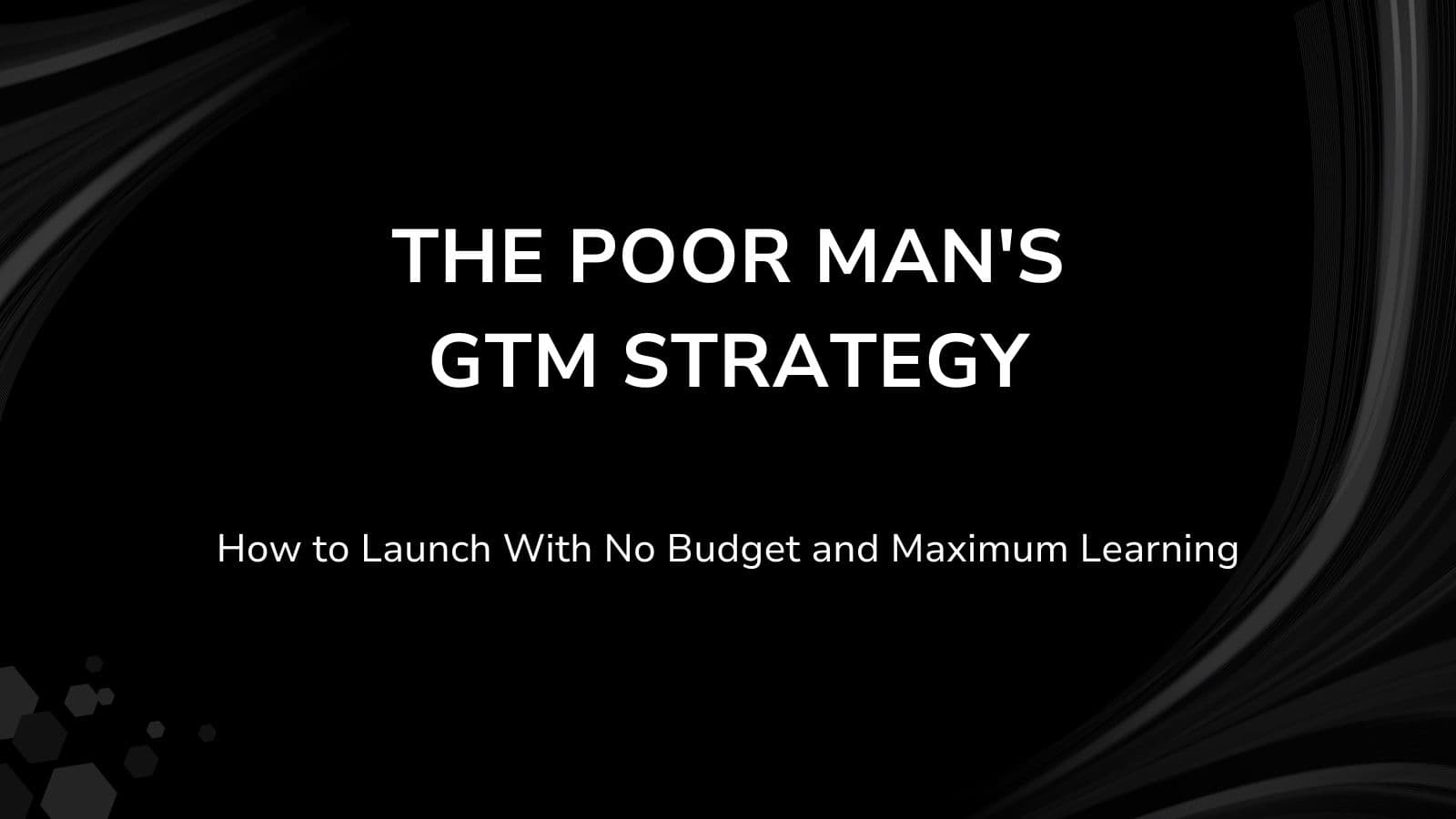 The Poor Man's GTM Strategy: How to Launch With No Budget