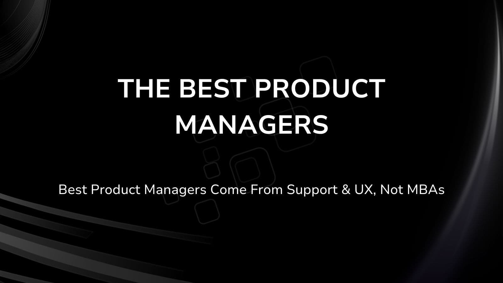 The Best Product Managers: Why Empathy Wins
