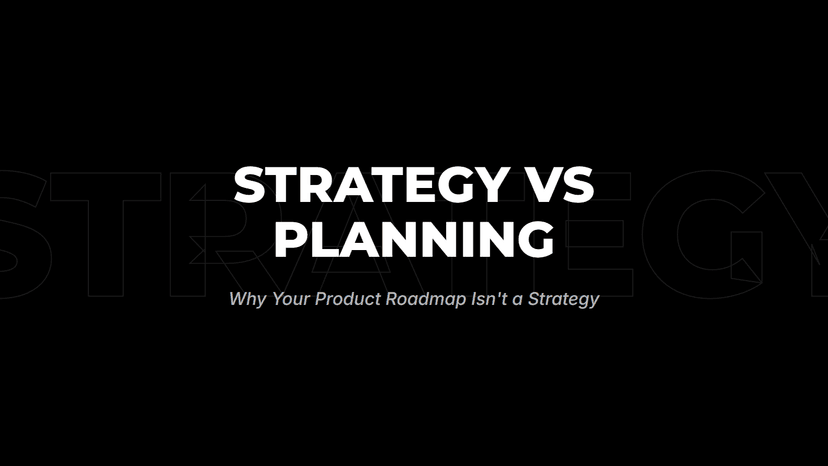 Strategy vs Planning: Why Your Product Roadmap Isn't a Strategy