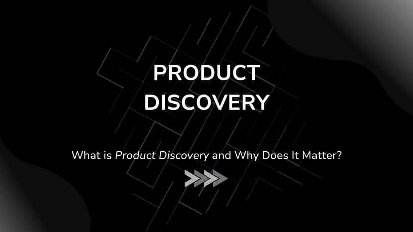 What is Product Discovery and Why Does It Matter?