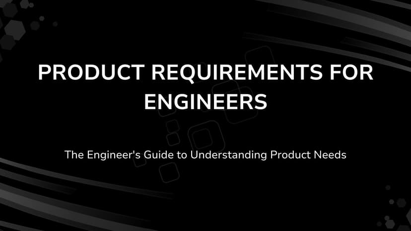 Product Requirements For Engineers: The Engineer's Guide to Understanding Product Needs